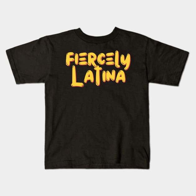 Fiercely Latina Latina Kids T-Shirt by SheCanBoss